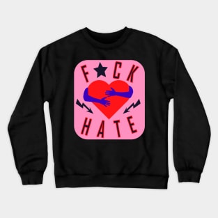 F * ck hate Crewneck Sweatshirt